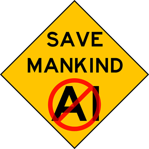 Save Mankind - Say NO to AI.